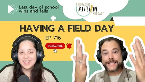 Embracing Autism Podcast - EP 716 - Having A Field Day