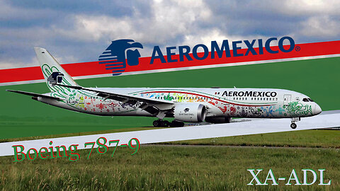 From Runway to Sky: The Aeromexico Boeing 787-9 Experience (XA-ADL) with Quetzalcoatl special livery
