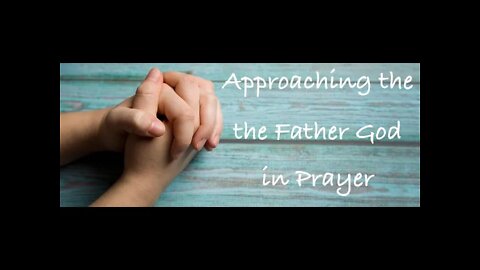 Approaching the Father God in Prayer