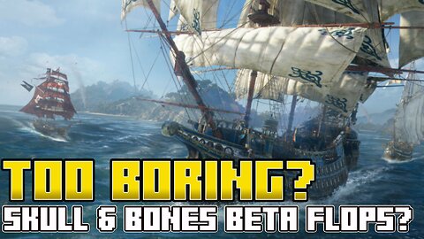 NEWS | Skull & Bones "Boring" says Beta Testers ?!