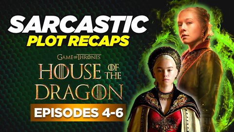 House Of The Dragon: Episodes 4-6 – RECAPPED & ROASTED | SARCASTIC PLOT RECAPS