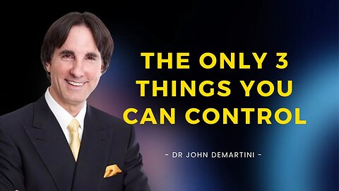 How to Control The Things You Can Control | Dr John Demartini