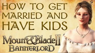 How to Get Married & Have Kids in Mount & Blade Bannerlord (Guide)