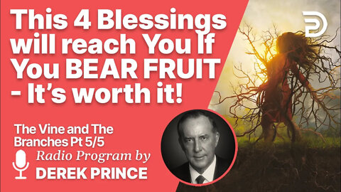 🎁 Take This Seriously - It's Worth it! - The Vine and the Branches 5 of 5 - Results of Bearing Frui