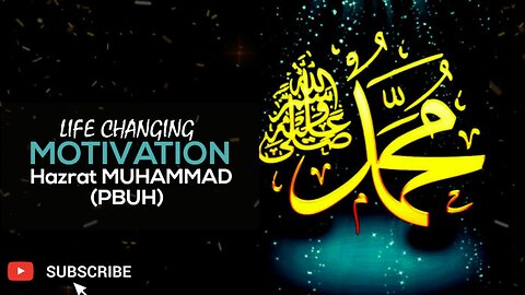 Hazrat Muhammad's (PBUH) Life Changing Motivation.