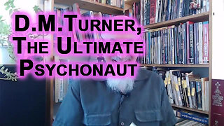 Huge Respect to D.M. Turner, the Ultimate Psychonaut