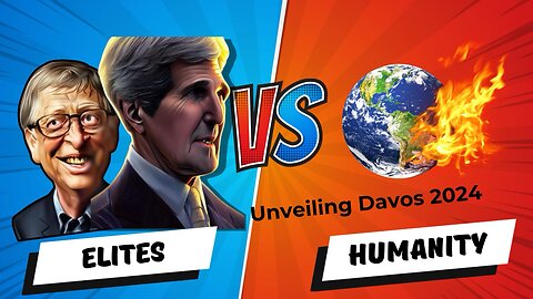 Unveiling Davos 2024 - Humanity Vs Elites