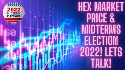 Hex Market Price & Midterms Election 2022! Lets Talk!
