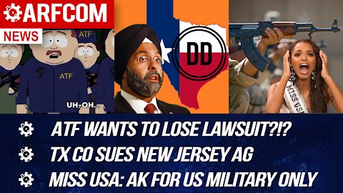[ARFCOM NEWS] ATF Wants To Lose Lawsuit?!? + TX Co Sues NJ AG + Miss USA: AK For US Military Only