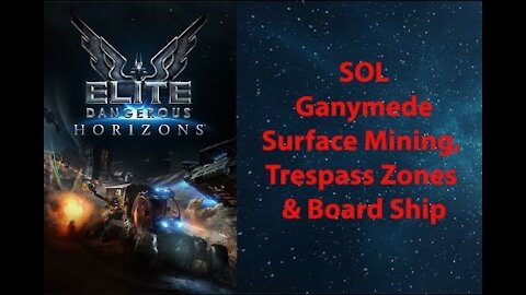 Elite Dangerous: Permit - SOL - Ganymede - Surface Mining, Trespass Zones & BoardShip - [00011]