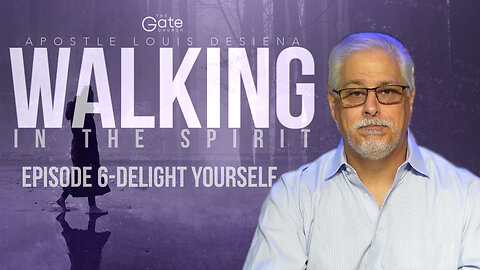 Walking In The Spirit Episode 6-Delight Yourself