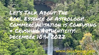 Let’s Talk About The Real Essence of Astrology! December 10th 2022