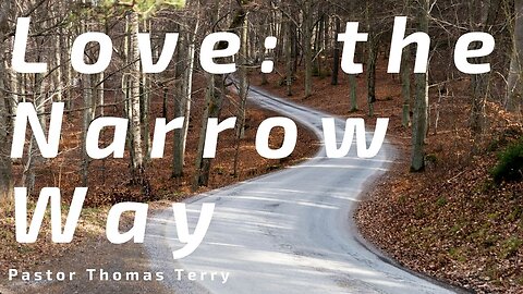 Love: The Narrow Way - Pastor Thomas Terry - 6/9/24