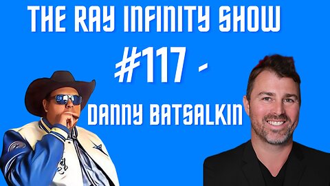 The Ray Infinity Show #117 - Danny Batsalkin