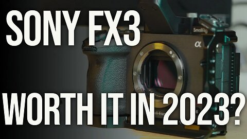 Sony FX3 – Still Worth it in 2023? What You Need to Know