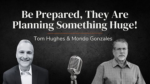 Be Prepared, They Are Planning Something Huge! | LIVE with Tom Hughes & Mondo Gonzales