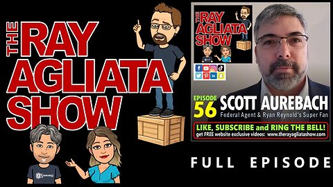 The Ray Agliata Show -e56- Scott Aurebach - Federal Agent & Ryan Reynolds Super Fan - Full Episode