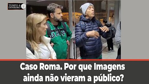Caso Roma. Por que Imagens ainda não vieram a público? Lula está estimulando o ódio?