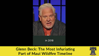 Glenn Beck: The Most Infuriating Part of Maui Wildfire Timeline