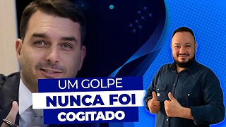 O GOLPE NUNCA FOI COGITADO: DIZ FLÁVIO BOLSONARO + As últimas notícias