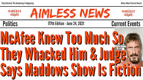 McAfee Knew Too Much So They Whacked Him & Judge Says Maddows Show Is Fiction