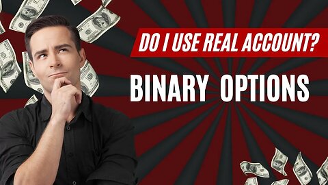 Do i Use Real Account When i Trade Binary Options