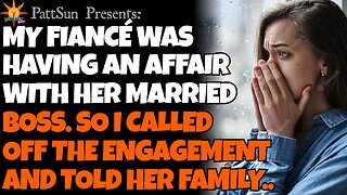 My FIANCÉ was CHEATING on me with her married boss, so I cancelled the engagement & told her family