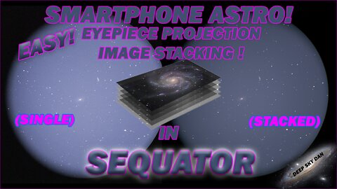 SMARTPHONE ASTRO! EASY Eyepiece Projection Image Stacking In SEQUATOR!