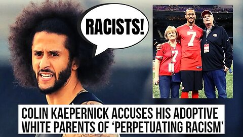 Woke Colin Kaepernick Hits PATHETIC New Low | Says His White Adoptive Parents Are RACISTS!