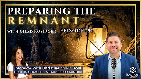 Ep.50 Preparing The Remnant With Gilad Rosinger: Austrian Freedom Fighter Christina "Kiki" Kohl