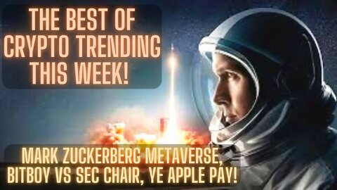 The BEST Of CRYPTO Trending This Week! Mark Zuckerberg Metaverse, Bitboy vs SEC Chair, Ye Apple Pay!