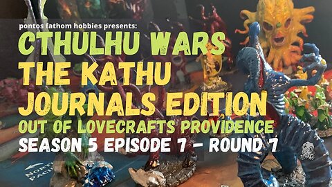 Cthulhu Wars S5E7 - Season 5 Episode 7 - The Kathu Journals Edition - Round 7