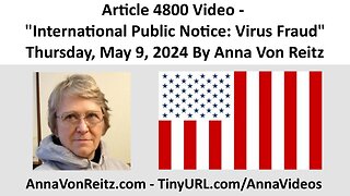 Article 4800 Video - International Public Notice: Virus Fraud By Anna Von Reitz