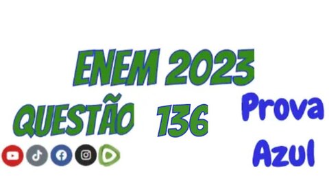 Enem 2023 - Questão 136 - Prova Azul