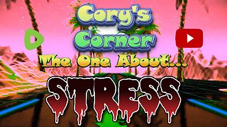 Cory's Corner: The One About STRESS