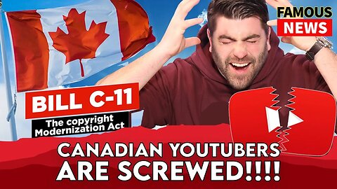 Canadian YouTubers Are SCREWED Bill C 11 | FAMOUS NEWS