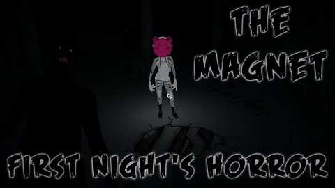 The Magnet - First Night's Horror