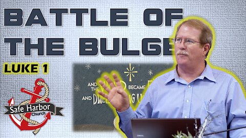 12/26/21 - Battle of the Bulge (Luke 1:46-55)