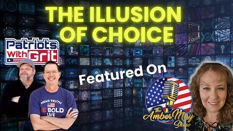 The Illusion of Choice | Patriots With Grit Featured on The Amber May Show