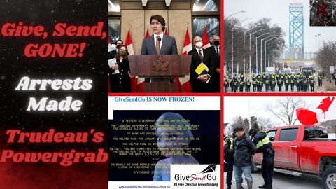 Trudeau Invokes the Emergencies Act, Arrests Protestors & Freezes the GiveSendGo