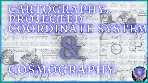 Cartography, Projected Coordinate Systems and Cosmography
