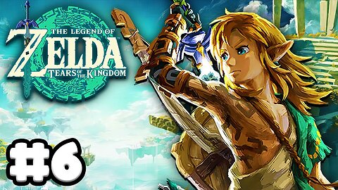Zelda: Tears of the Kingdom - Gameplay Walkthrough Part 6