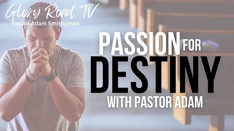 Passion For Destiny with Pastor Adam Smithyman