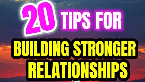 20 Tips for Building Stronger Relationships