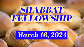 Shabbat Fellowship - March 16, 2024
