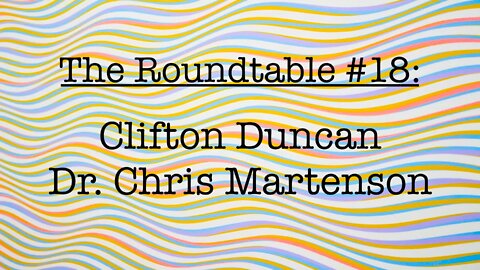 The Roundtable #18: Clifton Duncan, Dr. Chris Martensen