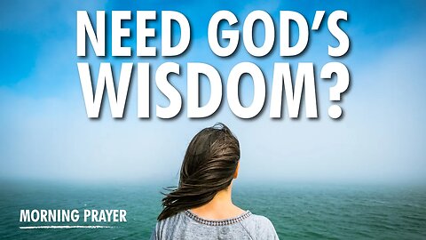 God will give you the WISDOM you need with THIS PRAYER!