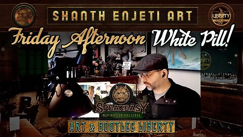 🔴 LIVE! Friday Afternoon White Pill! Shanth Enjeti Art’s SPEAKEASY INSPIRATION PRESERVE!