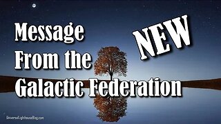 NEW Message From the Galactic Federation - 4/12