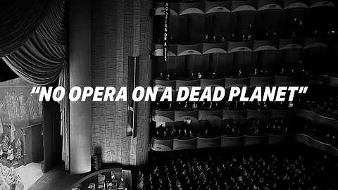 OLD MAN CAUSES COMMOTION AT OPERA HOUSE. "THERE WILL BE NO OPERA ON A DEAD PLANET"